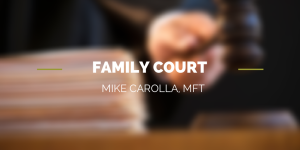 Family Court, Mike Carolla MFT