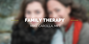 Family Therapy, Mike Carolla MFT